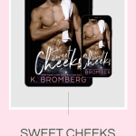 Sweet Cheeks by K. Bromberg was a sweet and sexy second chance romance, I was hooked by this cover and sold by the words.