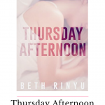 Thursday Afternoon by Beth Rinyu is a slow burning second chance romance with a Pretty Woman vibe that will fall in love with.