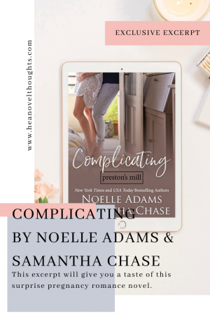 This excerpt of Complicating by Noelle Adams and Samantha Chase will give you a taste of this surprise pregnancy romance novel.