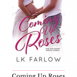 You can only find this sweet and sexy excerpt from LK Farlow's debut novel, Coming Up Roses, right here on HEA Novel Thoughts.