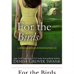 For the Birds by Denise Grover Swank is the second book in the Rose Gardner Investigations series, a romantic mystery series.