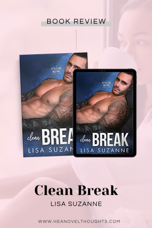 Clean Break is the EPIC conclusion to the Little Like Destiny Trilogy by Lisa Suzanne. This story broke me and healed me all in one fell swoop.