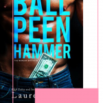 Ball Peen Hammer by Lauren Rowe is the start of the Morgan Brother's series. This romantic comedy is hilarious and will make you swoon!