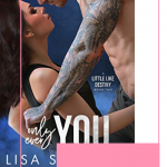 Only Ever You is the must read second book in the Little Like Destiny trilogy that will have you sick with anticipation. Lisa Suzanne will have you hooked!