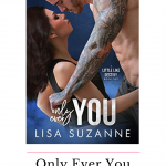 Only Ever You is the must read second book in the Little Like Destiny trilogy that will have you sick with anticipation. Lisa Suzanne will have you hooked!