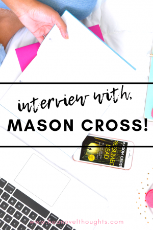 Meet male romance author, Mason Cross we discuss his writing style, his spirit animal and what he is doing when he isn't writing.