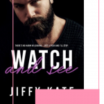 Watch and See by Jiffy Kate is a sexy forbidden romance novel filled with angst, heartfelt emotion and sizzling sexual tension.