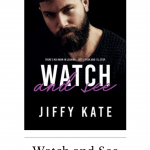 Watch and See by Jiffy Kate is a sexy forbidden romance novel filled with angst, heartfelt emotion and sizzling sexual tension.