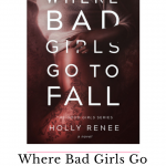 If you are looking for an angsty read with comical breaks mixed in then you should pick up Where Bad Girls Go to Fall by Holly Renee.