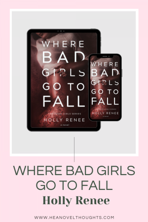 If you are looking for an angsty read with comical breaks mixed in then you should pick up Where Bad Girls Go to Fall by Holly Renee.