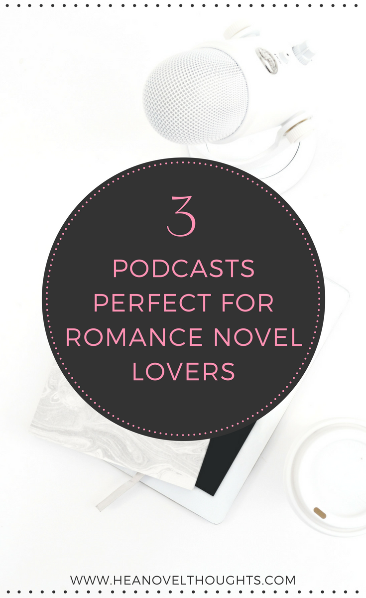 3 Podcasts For Romance Novel Lovers - HEA Novel Thoughts