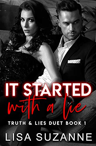 It Started with a Lie is the first half of Truth and Lie's Duet by Lisa Suzanne. It's an agsty read that will have you on edge waiting to see how it'll end.