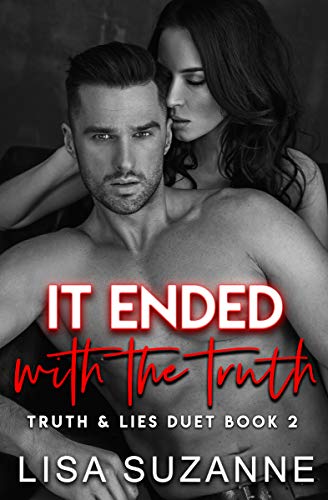 It Eneded with the Truth is the conclusion to the Truth and Lies Duet by Lisa Suzanne. Find out what happens after the bombshell was dropped.
