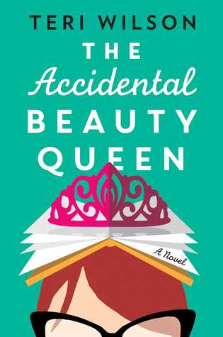 The Accidental Beauty Queen by Teri Wilson shows us that sometimes being pushed out of your comfort zone leads you to the ultimate prize.