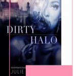 Dirty Halo is a modern day fairy-tale is just the beginning of clandestine tale where there are so many moving pieces so aren't sure who you can trust.