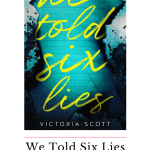 We Told Six Lies is an excellent YA psychological thriller that will have you dying to know how it ends and what lies were told.