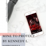 Mine to Protect by Kennedy L. Mitchell