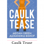 Caulk Tease, the first book in the BrookStone Partners by Alexandria Bishop and Megan Green is a best friend's brothers, enemies to lovers romance novel.