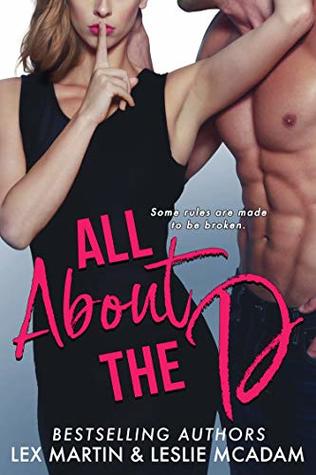  All About the D is a sexy new romantic comedy from USA Today bestselling author Lex Martin and bestselling author Leslie McAdam!