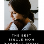 These single mom romance books show that there is still hope and that even when life is hard that you still have a chance at love.