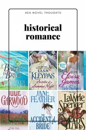 Historical Romances; the novels you teased your mother about as a child, and secretly read in the dark by flashlight as a teenager.