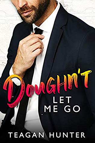  Doughn't Let Me Go by Teagan Hunter was the perfect light hearted romantic comedy I needed and I loved every second of it!