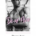 Dear Ava by Ilsa Madden-Mills is an angst filled high school romance with a bit of mystery thrown with an opposites attract romance.