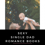 Single dad romance books are the hottest heroes around and I find nothing more swoon worthy than a man that takes care of his children.