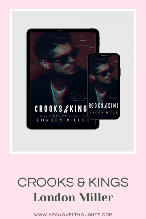 Crooks & Kings by London Miller is a romantic suspense novel filled with kick-ass, swoon worthy, heart wrenching and revenge filled moments.