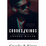 Crooks & Kings by London Miller is a romantic suspense novel filled with kick-ass, swoon worthy, heart wrenching and revenge filled moments.