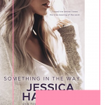 Something In The Way, the first book in the series by Jessica Hawkins is a must read angsty, forbidden love triangle romance.