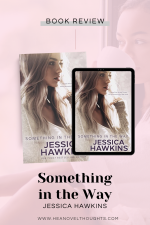 Something In The Way, the first book in the series by Jessica Hawkins is a must read angsty, forbidden love triangle romance.