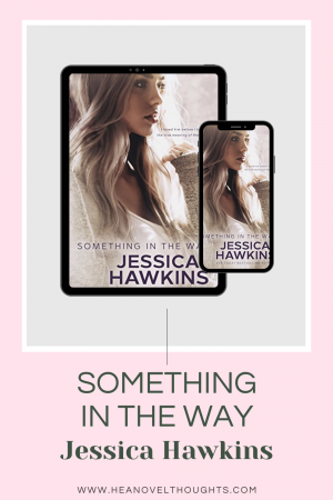 Something In The Way, the first book in the series by Jessica Hawkins is a must read angsty, forbidden love triangle romance.