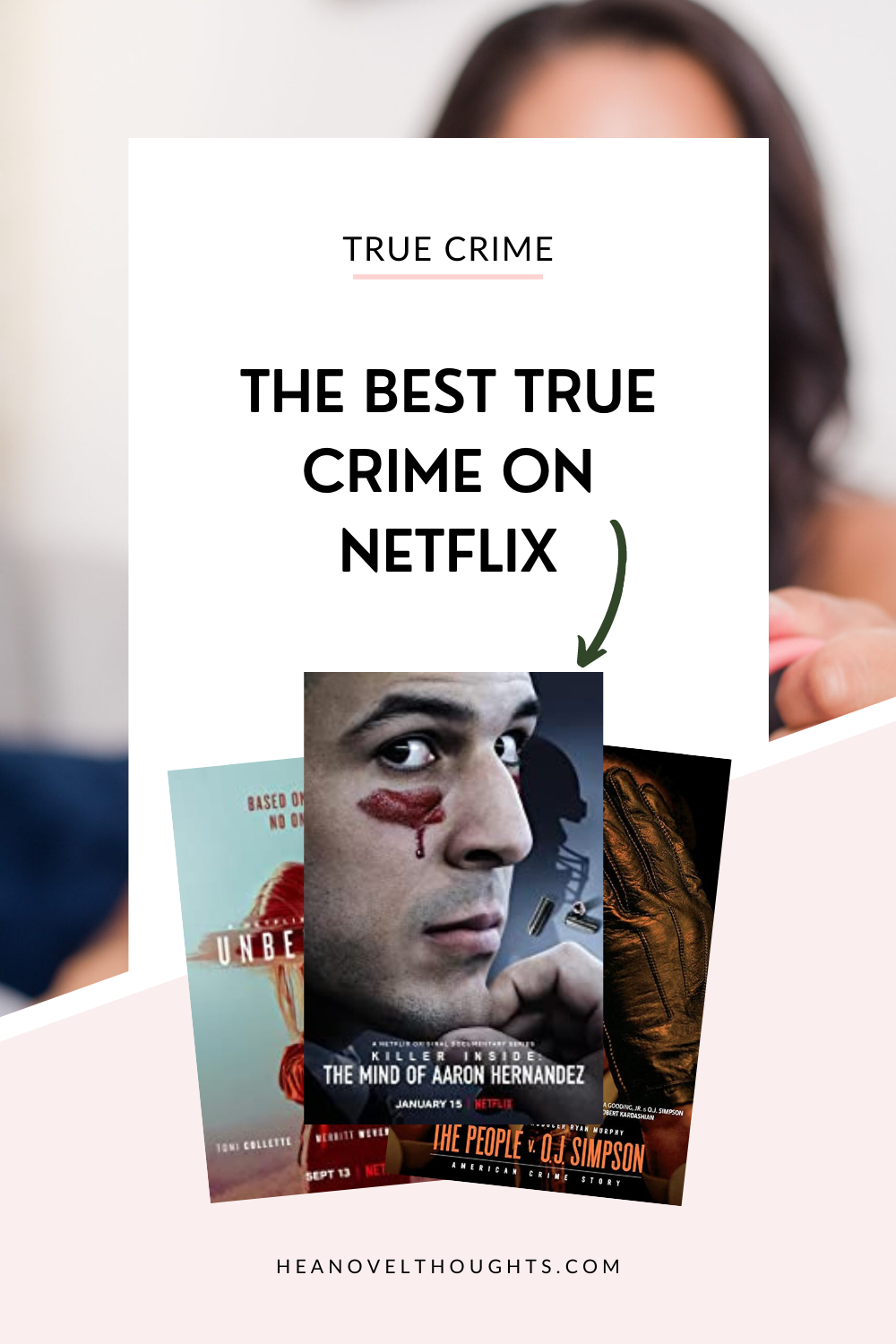 The Best True Crime On Netflix - Hea Novel Thoughts