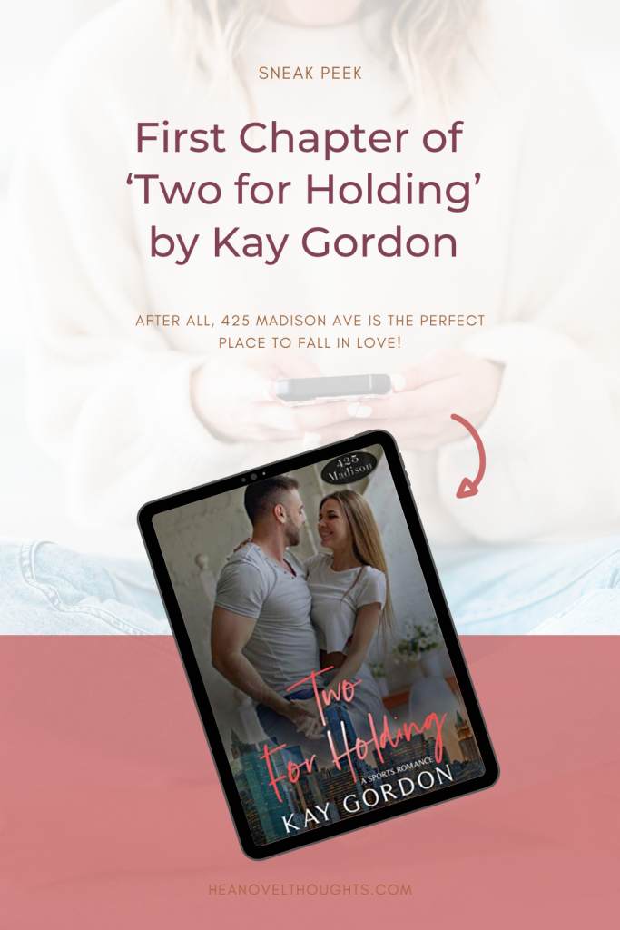 Get ready for the 425 Madison Series, Season One with the first chapter of Two for Holding by Kay Gordon, a sports romance.