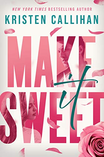 Make it Sweet by Kristen Callihan, February 2021 new book release.