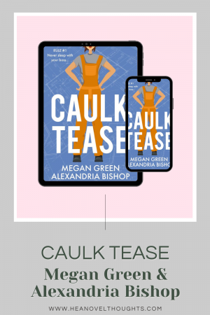 Caulk Tease, the first book in the BrookStone Partners by Alexandria Bishop and Megan Green is a best friend's brothers, enemies to lovers romance novel.