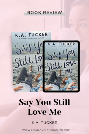 If you are looking for an emotional second chance romance, Say You Still Love Me by K.A. Tucker will fit the bill to a tee & have you falling in love twice.