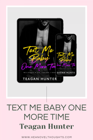 Text Me Baby One More Time by Teagan Hunter is a second chance romantic comedy that will hurt your heart and have you laughing in the next breath.