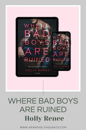 Holly Renee is releasing the final book in the Good Girls series, check out this Where Bad Boys are Ruined excerpt and get ready to fall in love.