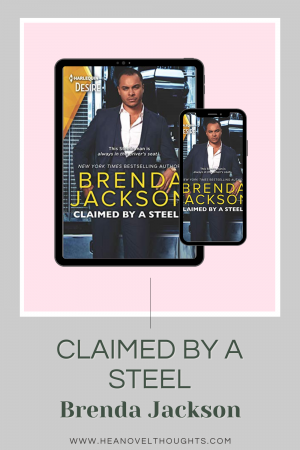 Claimed by a Steel is the 13th book in Brenda Jackson's Forged by a Steel series and it's a passionate filled contemporary romance!