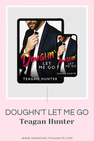 Doughn't Let Me Go by Teagan Hunter was the perfect light hearted romantic comedy I needed and I loved every second of it!