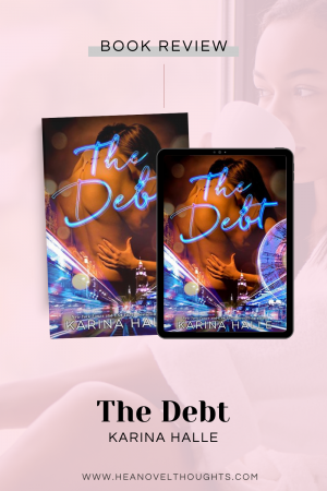 The Debt by Karina Halle is a story of two broken people who heal each other and it was worth every bit or angst and frustration I felt.